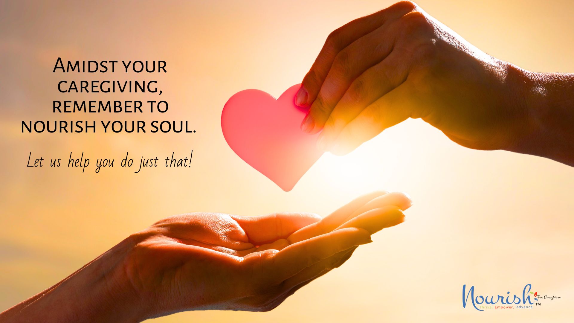 Two hands exchange a pink heart against a glowing sunset. The text reads: Amidst your caregiving, remember to nourish your soul. Discover family caregiver resources and let us help you do just that! The Nourish logo appears in the lower right corner.